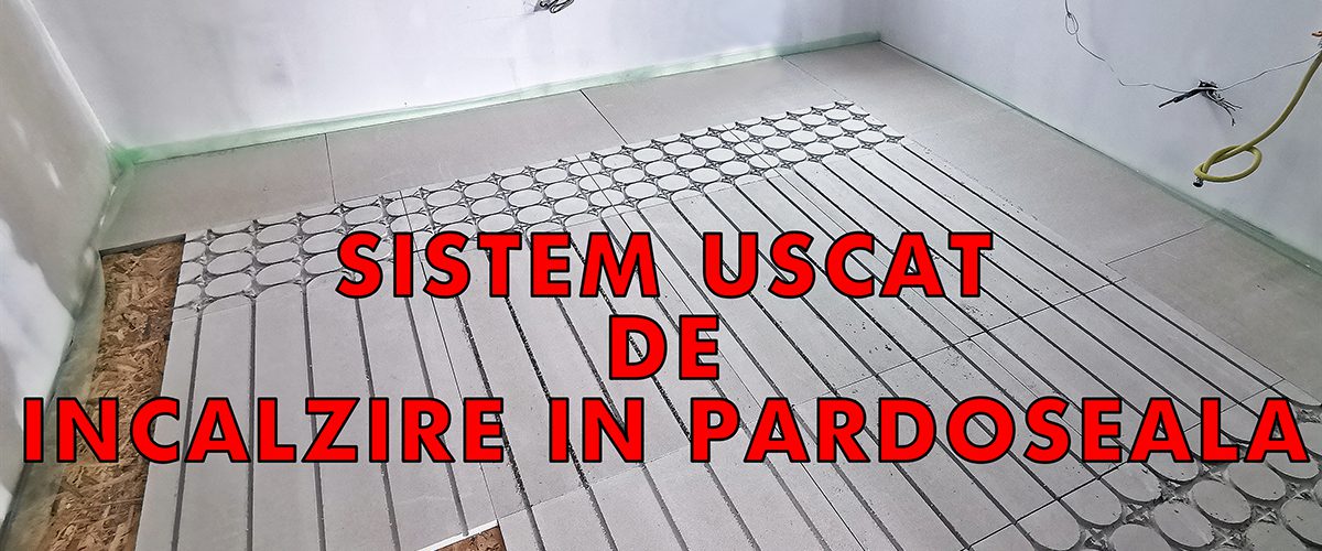 sistem uscat de incalzire in pardoseli